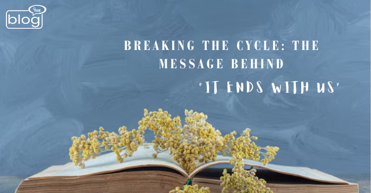 Open book with yellow flowers placed on its pages, set against a blue textured background with the text "Breaking the Cycle: The Message Behind 'It Ends With Us'".