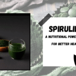 Spirulina: A Nutritional Powerhouse for Better Health